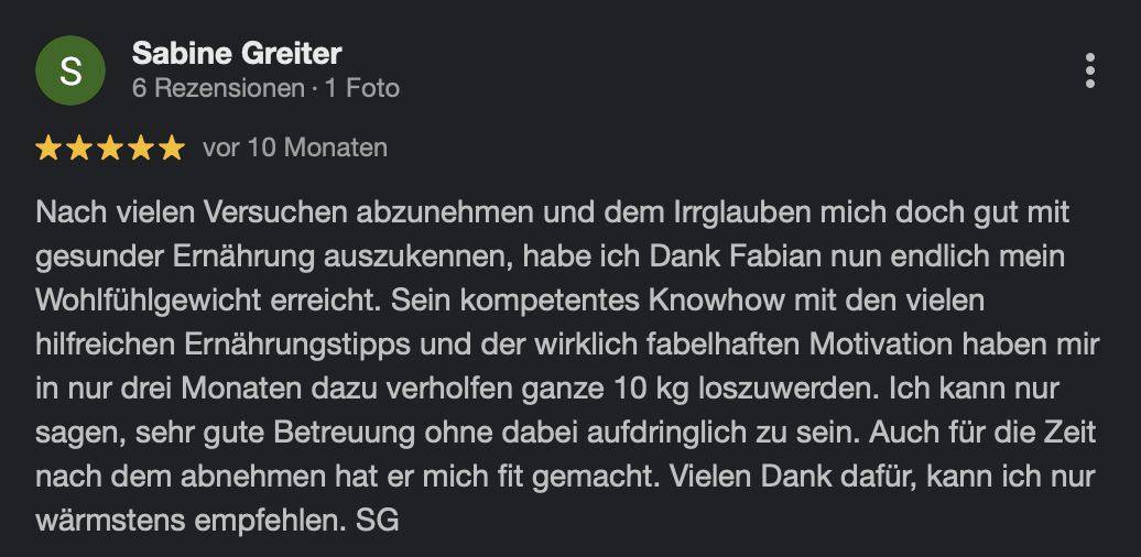 Google-Rezension mit fünf Sternen von Sabine Greiter: 10 kg in drei Monaten verloren und das Wohlfühlgewicht erreicht.